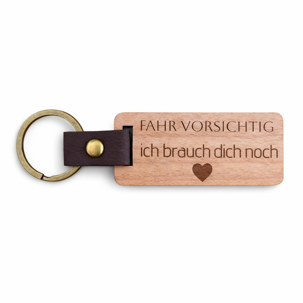 Schlüsselanhänger "FAHR VORSICHTIG ich brauch dich noch´"